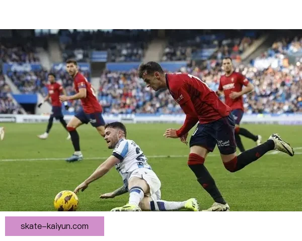 奥萨苏纳转会策略分析：近期目标显现，持续提升阵容竞争力