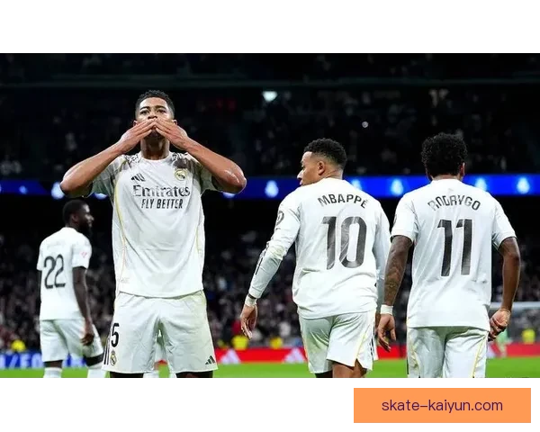 贝林厄姆与姆巴佩的合作展现出持续提升的竞争力与默契